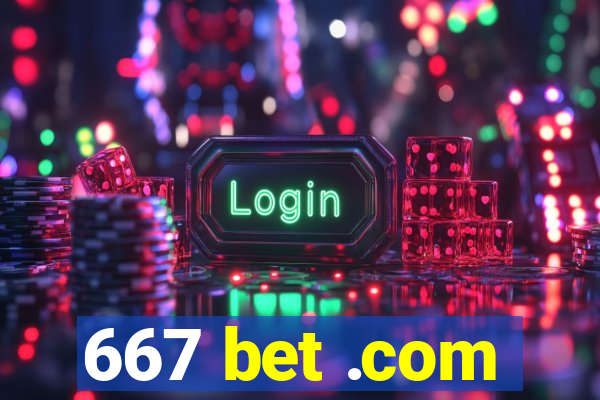 667 bet .com